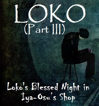 Loko: Loko’s Blessed Night in Iya-Osu’s Shop