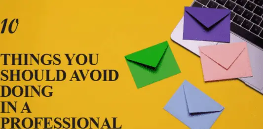 10 THINGS TO AVOID DOING IN A PROFESSIONAL EMAIL
