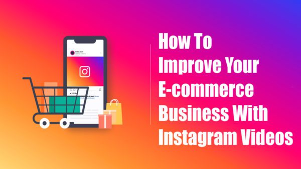 How to improve your ecommerce business with Instagram videos
