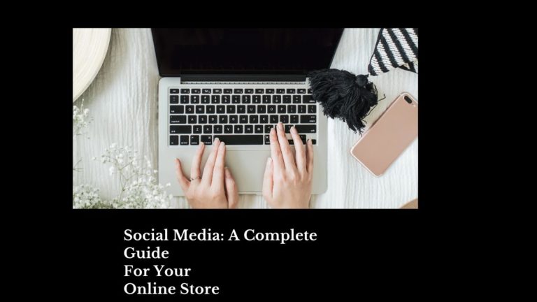 Social Media : A Complete Guide For Your Online Store
