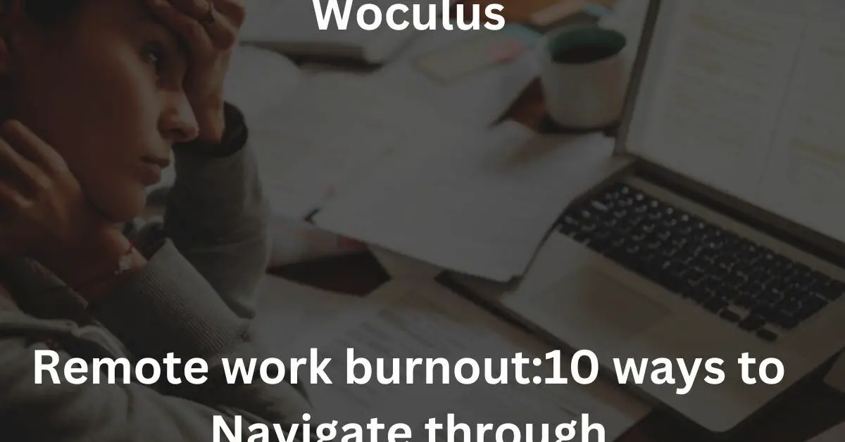 Remote work burnout:10 ways to Navigate through