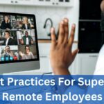 The 10 Best Practices For Supervising Remote Employees